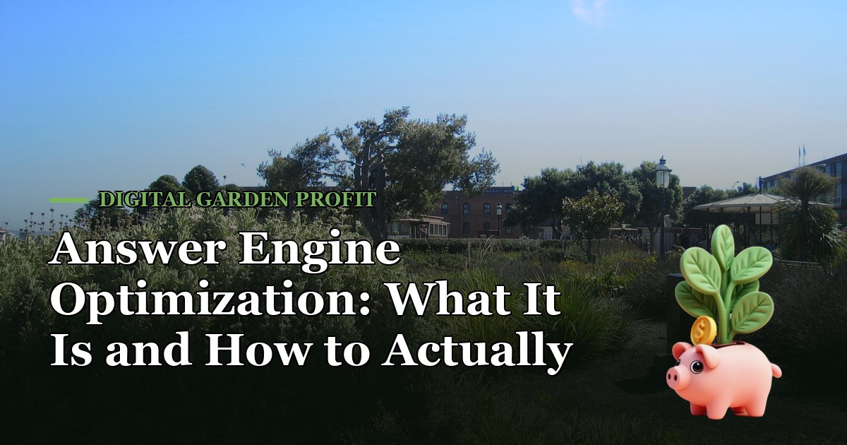 Answer Engine Optimization: What It Is and How to Actually Use It — Digital Garden Profit