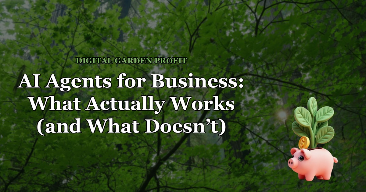 AI Agents for Business: What Actually Works (and What Doesn’t) — Digital Garden Profit